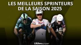 Analyse - Top 10 Cyclism'Actu.... les meilleurs sprinteurs de l'exercice 2025