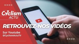 Média - Toutes vos vidéos cyclisme sont sur Youtube Cyclism'Actu TV
