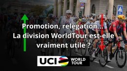 Analyse - Promotion, relégation… La division WorldTour est-elle vraiment utile ?